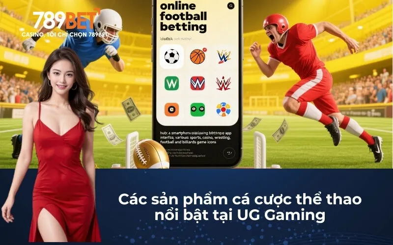 Các sản phẩm cá cược thể thao nổi bật tại UG Gaming